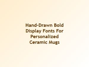 Hand-Drawn Bold Fonts for Personalized Ceramic Mugs