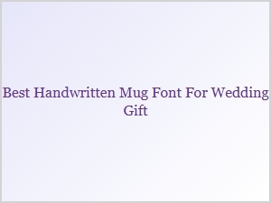 Best Handwritten Mug Font for Wedding Gifts