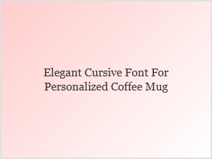 Elegant Cursive Font for Personalized Coffee Mugs