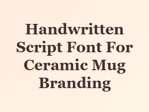 Handwritten Script Fonts for Ceramic Mug Branding