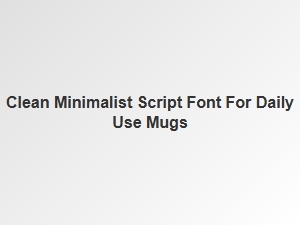 Clean Minimalist Script Font for Everyday Mugs