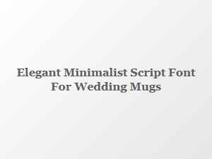 Elegant Minimalist Script Font for Wedding Mugs