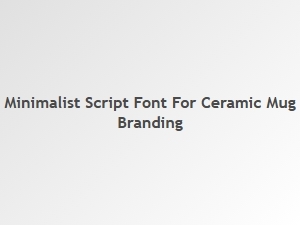 Minimalist Script Font for Ceramic Mug Branding