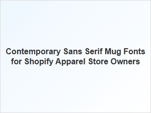 Contemporary Sans Serif Mug Fonts for Apparel Stores