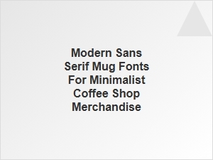 Minimalist Sans Serif Fonts for Coffee Shop Mugs