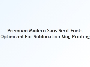 Premium Modern Sans Serif Fonts for Sublimation Mugs