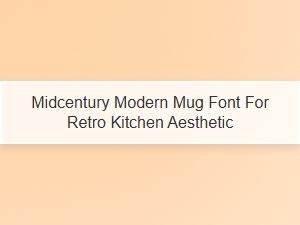 Midcentury Modern Mug Font for Retro Kitchens