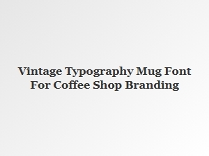 Vintage Typography Mug Font for Coffee Shop Branding